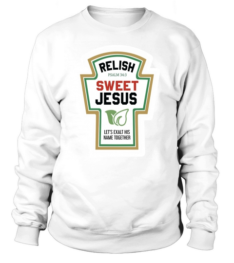 Relish. Sweet Jesus. Lets Exalt His Name Together. Psalm 34:3 Sweatshirt Unisex