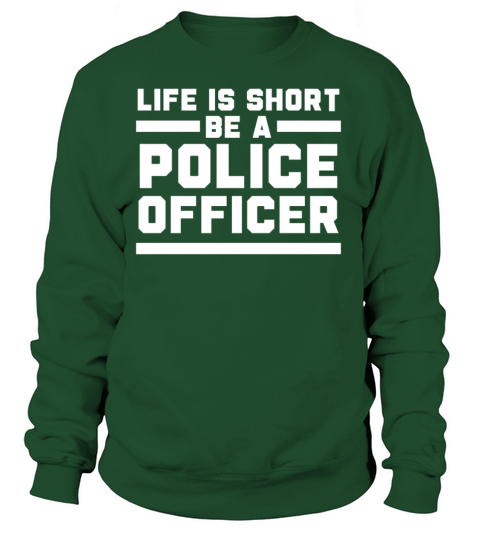 Life Is Short Be A Police Officer Policeman Women's Sweatshirt