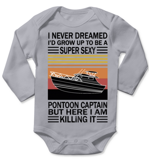 I Never Dreamed Id Grow Up To Be A Super Sexy Long Sleeve Baby One-Piece