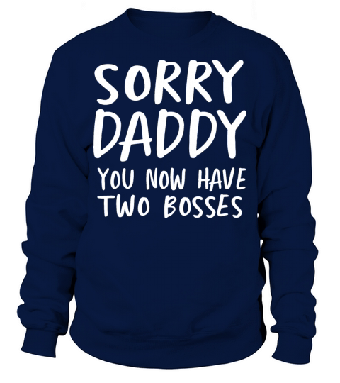 SORRY DADDY YOU NOW HAVE TWO BOSSES Men's Sweatshirt