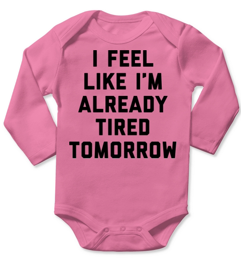 Tired Tomorrow Funny Quote Long Sleeve Baby One-Piece