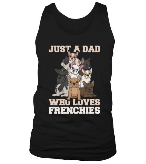Just a dad who loves frenchies Quote for your Men's Tank Top