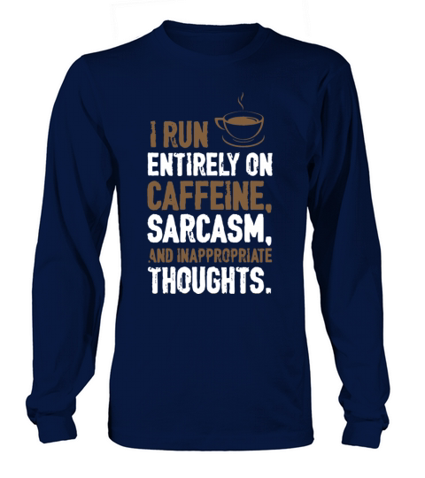 I run entirely on caffeine sarcasm and Women's Long Sleeve