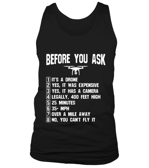Before You Ask - Gift Shirt For Drone owners and Drone Pilot Tank Top Unisex