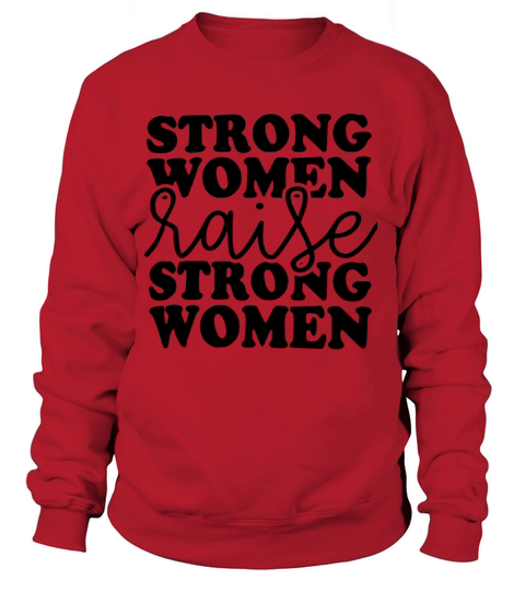 strong women raise strong women wife t shirts Women's Sweatshirt