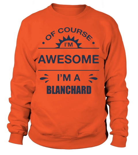 of course I am awesome I am a blanchard awesome Women's Sweatshirt