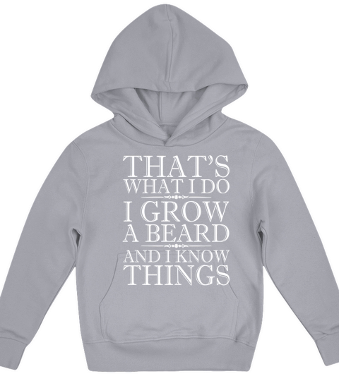Thats What I Do I Grow a Beard And I Know Things T-Shirt Kids Hoodie