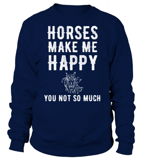 Horses make me happy you not so much Men's Sweatshirt