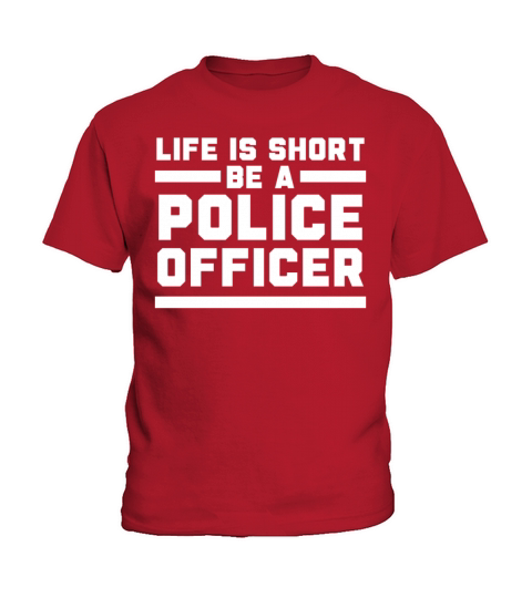 Life Is Short Be A Police Officer Policeman Kids T-Shirt