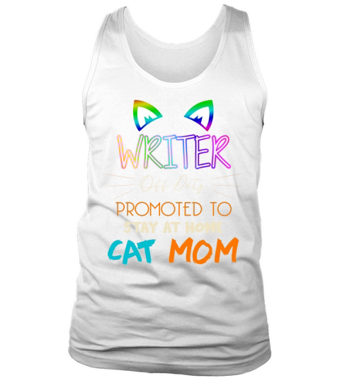 Happy Mothers Day Retiried WRITER Off Duty Promoted To Stay At Home Cat Mom Job 2020 Tank Top Unisex