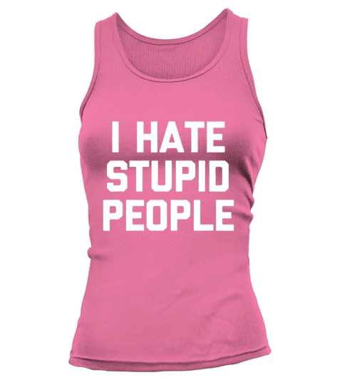 I Hate Stupid People Tank top Woman