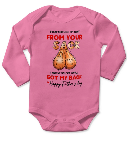 Even Though Im Not From Your Sack I Know You’ve Still Got My Back Happy Father And Day Long Sleeve Baby One-Piece