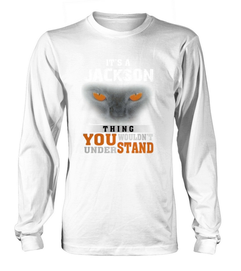 Its a Jackson Thing You Wouldnt Understand - Name Custom T-Shirts Long sleeved Unisex
