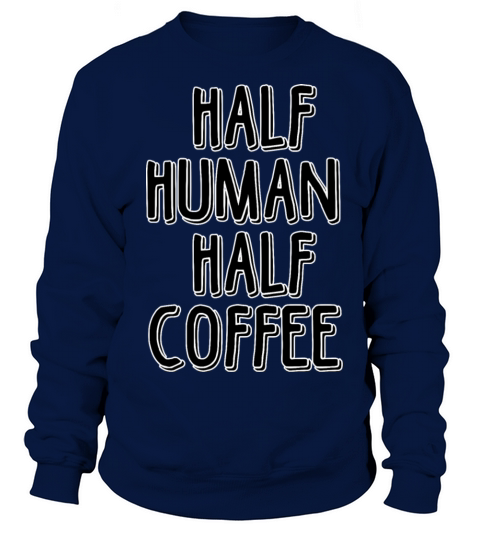Half Human Half Coffee Women's Sweatshirt
