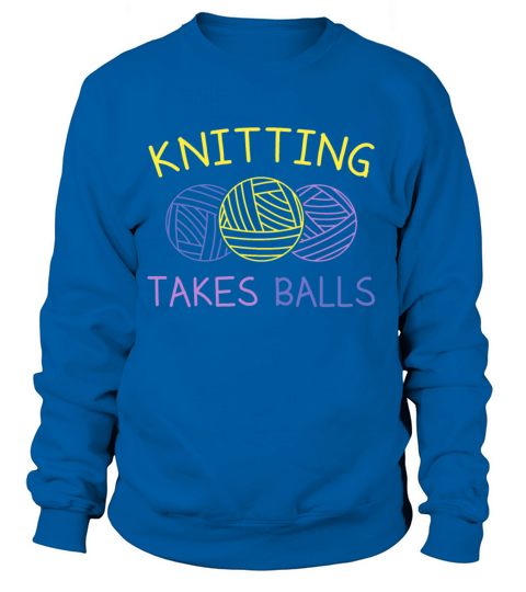 Knitting takes balls Knitting Women's Sweatshirt