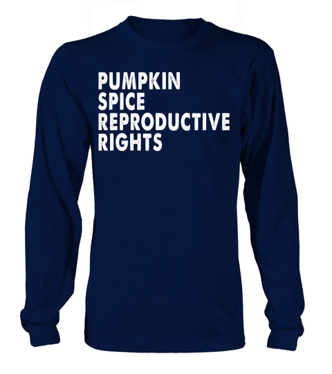 Pumpkin Spice And Reproductive Rights Funny 2021 Men's Long Sleeve