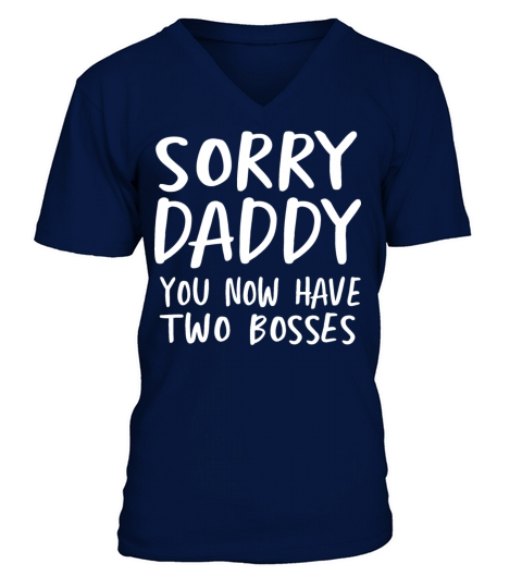 SORRY DADDY YOU NOW HAVE TWO BOSSES Men's V-Neck T-shirt