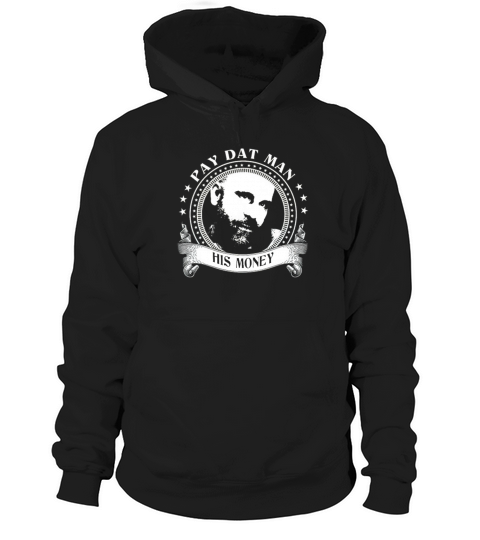 PAY DAT MAN HIS MONEY T-Shirt Hoodie Unisex