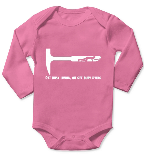 Get Busy Living Or Get Busy Dying Long Sleeve Baby One-Piece