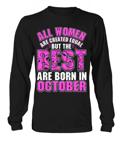 All Women Are Created Equal But The Best Are Born Men's Long Sleeve