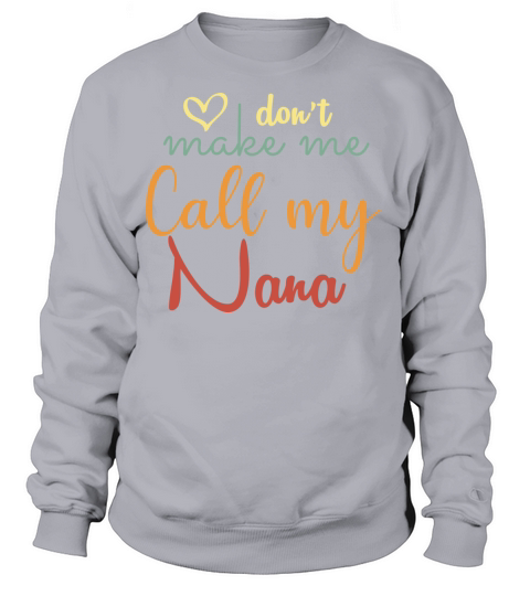 dont make me call my Nana Women's Sweatshirt