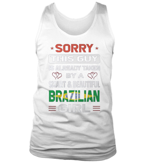 Sorry This Guy Is Already Taken By A SMART AND BEAUTIFUL BRAZILIAN GIRL Tank Top Unisex