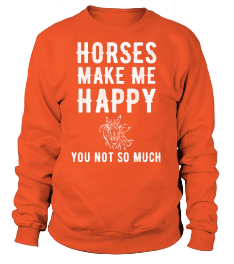 Horses make me happy you not so much Women's Sweatshirt