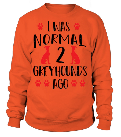 I Was Normal 2 Greyhounds Ago - Dogs Women's Sweatshirt