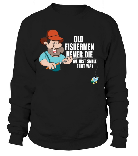 Old Fishermen Dont Die Smell Funny Women's Sweatshirt