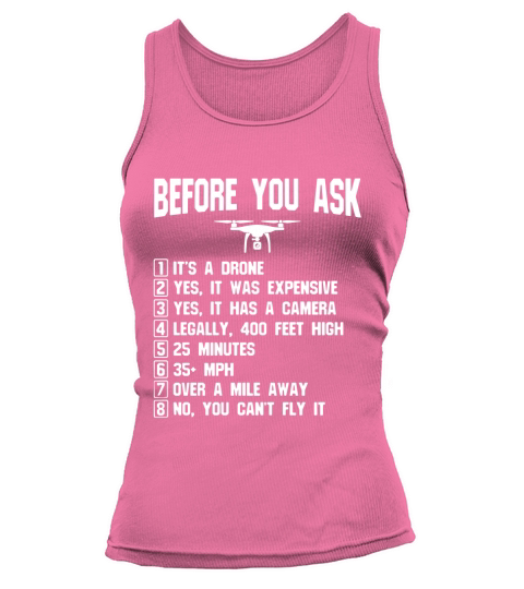 Before You Ask - Gift Shirt For Drone owners and Drone Pilot Tank top Woman