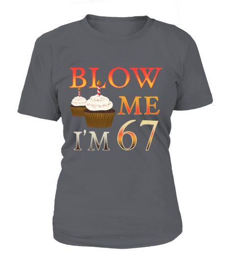 Brithday Gift funny Blow me Im 67 Women's T-Shirt