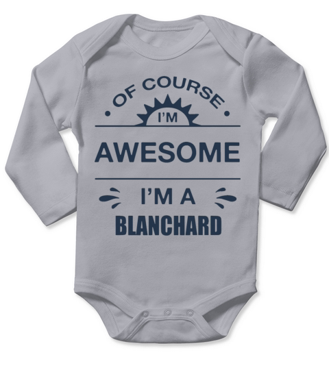 of course I am awesome I am a blanchard awesome Long Sleeve Baby One-Piece