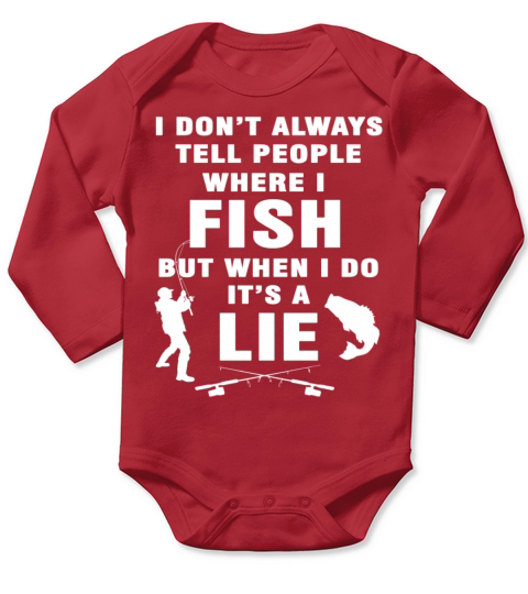 Fishing - I dont tell people where I fish t - shi Long Sleeve Baby One-Piece