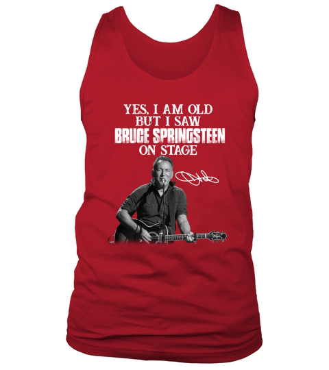 Yes I am old but I saw Bruce Springsteen on stage signature Tank Top Unisex