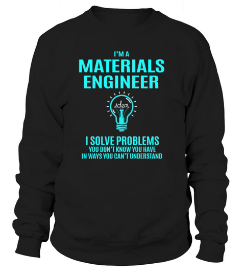 Materials Engineer T Shirt - I Solve Problems Gift Women's Sweatshirt