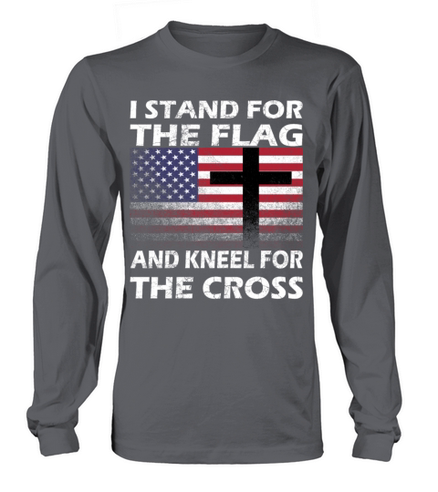 I STAND FOR THE FLAG AND KNEEL FOR THE CROSS Gift Men's Long Sleeve