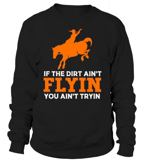 If The Dirt Aint Flying You Aint Trying Rodeo Women's Sweatshirt