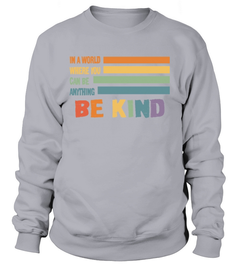 In a World Where You Can Be Anything Be Kind Women's Sweatshirt