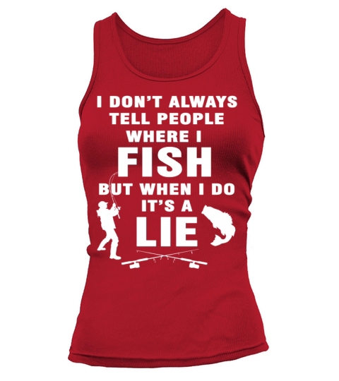 Fishing - I dont tell people where I fish t - shi Women's Tank Top