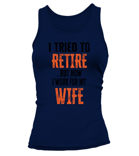 I tried to retire but now I work for my wife Women's Tank Top