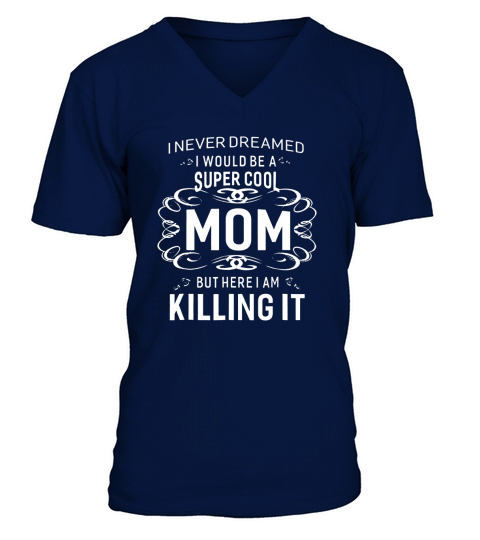 Never Dreamed Super Cool Mom Mother Gift Women V-Neck T-shirt