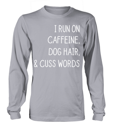 I run on caffeine dog hair and cuss words Women's Long Sleeve