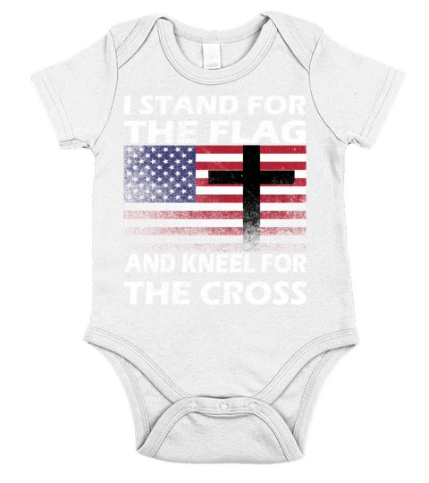 I STAND FOR THE FLAG AND KNEEL FOR THE CROSS Gift Short Sleeve Baby One-Piece