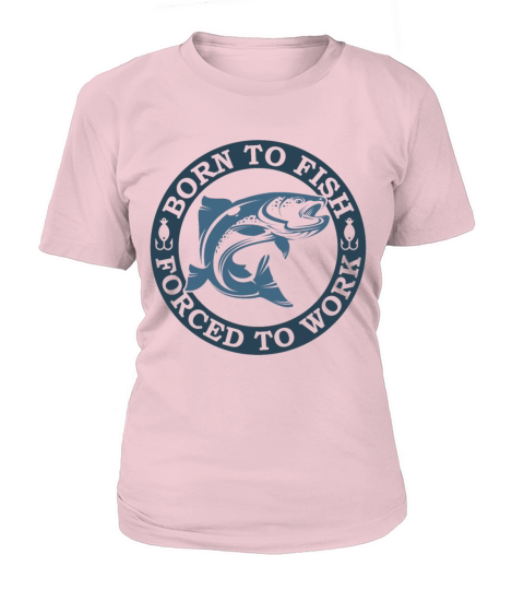 Born to fish forced to work Women's T-Shirt