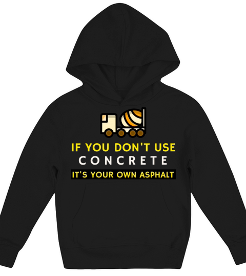 if You Dont Use Concrete Its Your Own Asphalt Kids Hoodie