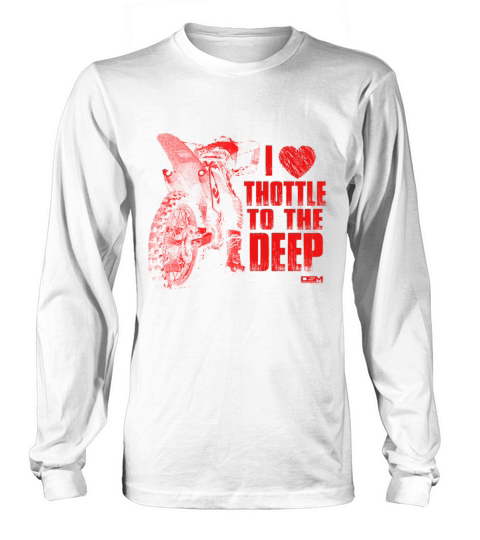 I Love Thottle To The deep - Motobike Long sleeved Unisex