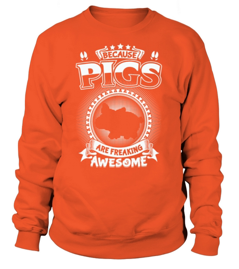 Because PIGS are freaking Awesome Women's Sweatshirt