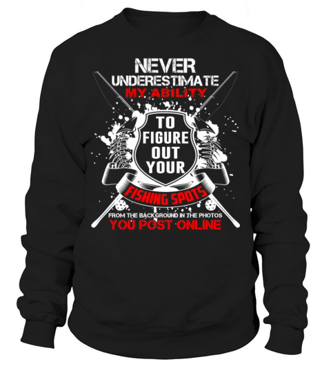 Figure out your fishing spot - Never underestimate Men's Sweatshirt