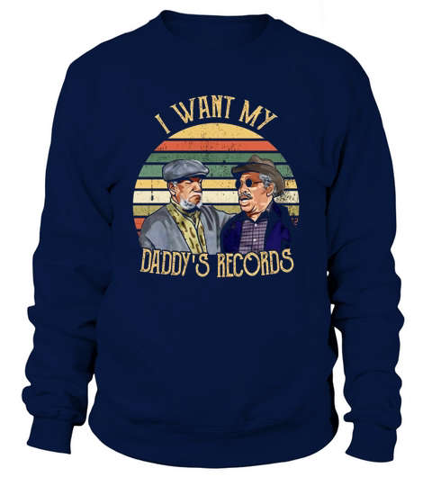 Fred Sanford I Want My Daddys Records Sweatshirt Unisex