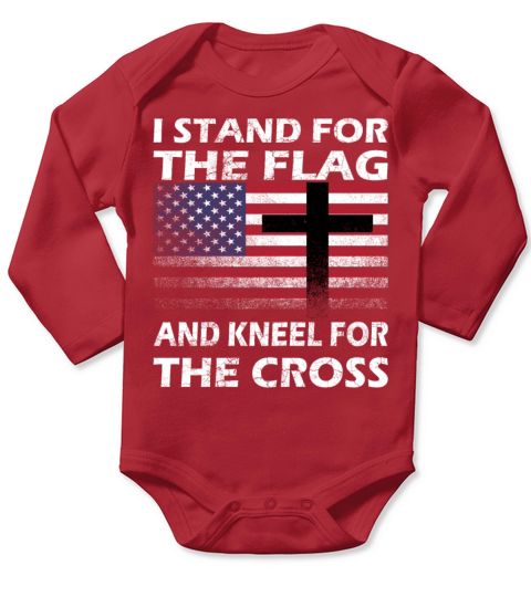 I STAND FOR THE FLAG AND KNEEL FOR THE CROSS Gift Long Sleeve Baby One-Piece